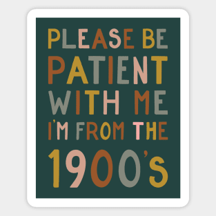 Please be patient with me, I'm from the 1900's Magnet